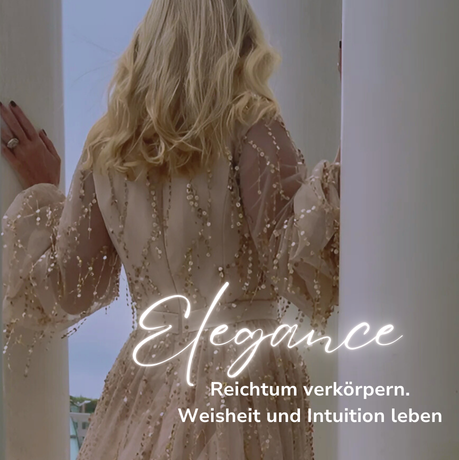Elegance - Reichtum verkörpern. Weisheit und Intuition leben